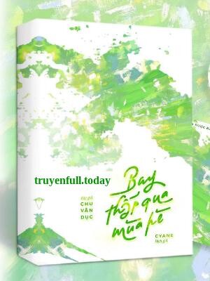 Bay Thấp Qua Mùa Hè - Chu Vãn Dục