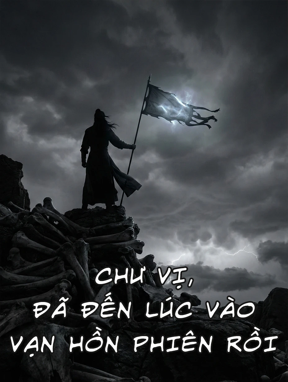 Chư Vị, Đã Đến Lúc Vào Vạn Hồn Phiên Rồi