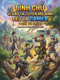 Lĩnh Chủ: Vì Sao Ta Tuyển Mộ Binh Lính Đều Là Gamer